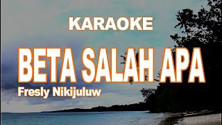 KARAOKE  BETA SALAH APA  FRESLY NIKIJULUW [upl. by Valiant]