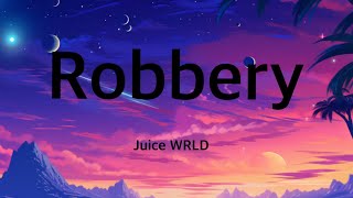 Juice WRLD  Robbery Lyrics [upl. by Kampmeier]