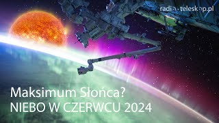 NIEBO W CZERWCU 2024  Maksimum Słońca [upl. by Shornick366]