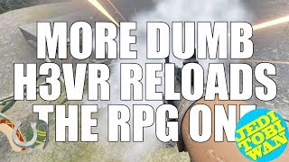 More Dumb H3VR Reloads  The RPG One  Hot Dogs Horseshoes amp Hand Grenades [upl. by Juanita286]