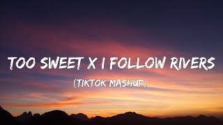 Too Sweet x I Follow Rivers Lyrics TikTok Mashup Altégo [upl. by Aneetak]