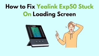 How to Fix Yealink Exp50 Stuck On Loading Screen [upl. by Atteyek]