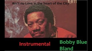 Bobby Blue Bland  Aint no Love in the heart of the City Instrumental Version  HD [upl. by Treblah]