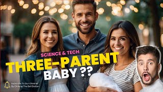 Three Parent Baby Technology  Mitochondrial Replacement Therapy MRT  Three Parents [upl. by Elwira]