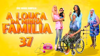 A LOUCA DA MINHA FAMÍLIA 37  DE REPENTE 30 [upl. by Ortensia933]