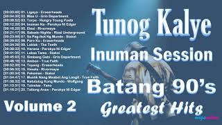 Tunog Kalye  Inuman Session  Batang 90s  OPM Bands Greatest Hits Volume 2 [upl. by Campagna861]