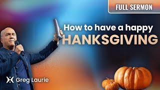 How To Be Happy At Thanksgiving Greg Laurie Sermon [upl. by Sibbie]