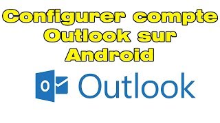 Ajouter et configurer un compte Outlook sur Android [upl. by Crowns548]