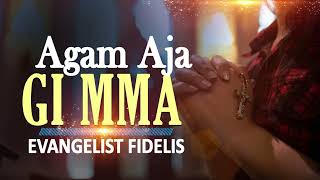 EVANGELIST FIDELIS  AGAM AJA GI MMA  NIGERIAN GOSPEL MUSIC [upl. by Barclay]