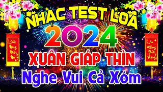 NGÀY Tết Mở To Nghe Vui Cả Xóm Nhạc Test Loa CỰC CHUẨN 8D Nhạc Xuân 2024 Hay Nhất Tết Giáp Thìn [upl. by Shaina]