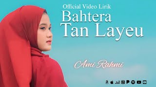 Lirik Lagu Bahtera Tan Layeu  Ami Rahmi [upl. by Winter]