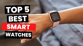 Top 5 Best Smart Watches 2024 [upl. by Nimajnab]