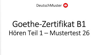 GoetheZertifikat B1  Hören Teil 1  Mustertest 26 [upl. by Notfilc]