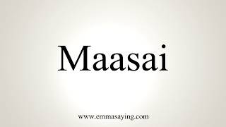 How To Pronounce Maasai [upl. by Giffard]