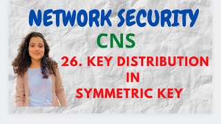 26 Symmetric Key Distribution  Methods CNS [upl. by Lareine]