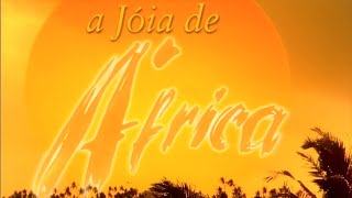 A Joia de África  Genérico Série  1080p FHD [upl. by Ballinger499]