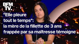 Fillette de 3 ans frappée par sa maîtresse le témoignage intégral de la mère sur BFMTV [upl. by Katya831]