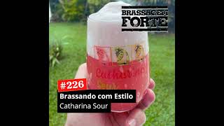 226 – Brassando com Estilo Catharina Sour [upl. by Brod]