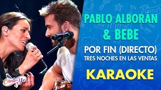 Pablo Alborán amp Bebe  Por Fin Directo  Tres Noches en las Ventas  Karaoke  Cantoyo [upl. by Acebber]