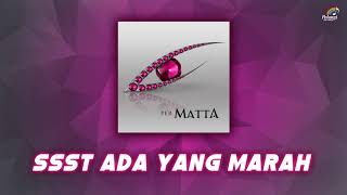 Matta  Ssst Ada Yang Marah  Official Audio [upl. by Rennold]