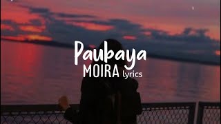 Paubaya  Moira  Lyrics Ako ang kailangan pero di ang mahal  Life of Music PH [upl. by Eyde365]