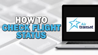 How to Check Flight Status with Air Transat Quick Tutorial [upl. by Aitekram226]