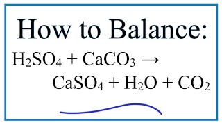 How to Balance H2SO4  CaCO3  CaSO4  H2O  CO2 Sulfuric Acid plus Calcium Carbonate [upl. by Ludovico]