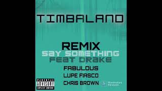 Timbaland  Say Something Remix feat Drake Fabulous Lupe Fiasco Chris Brown [upl. by Sissie992]