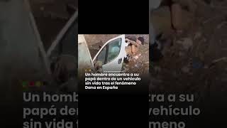 Hombre encuentra a su Padre dentro del carro después de la DANA en España [upl. by Ahsenroc]