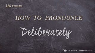 How to Pronounce Deliberately Real Life Examples [upl. by Deyes]