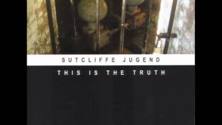 Sutcliffe Jugend ‎ This Is The Truth [upl. by Bryon]