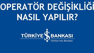 İş Bankası Operatör Değişikliği Nasıl Yapılır [upl. by Kalagher286]