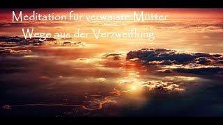 Meditation für verwaiste MütterEltern Wege aus der Verzweiflung [upl. by Mcnamara]