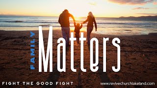 Family Matters  Fight the Good Fight Ephesians 512 [upl. by Rellia394]