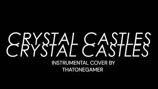 Crystal Castles  Baptism Instrumental Cover [upl. by Ayyn560]