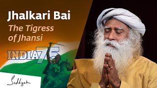 Jhalkari Bai  The Tigress of Jhansi  India75  Sadhguru [upl. by Cohdwell]