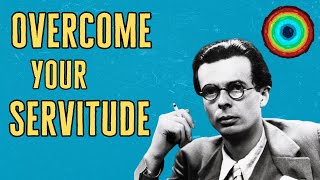 Inspirational Thinkers Aldous Huxley On Overcoming Servitude [upl. by Alger]