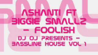 Ashanti Ft Biggie Smallz  Foolish  Dj Oj Presents  Bassline House Vol 1 [upl. by Anidam679]