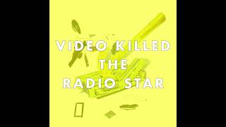 Video Killed The Radio Star [upl. by Hanas]