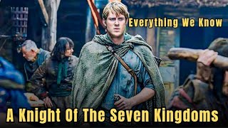 A Knight Of The Seven Kingdoms Series Everything We Know [upl. by Gaige846]