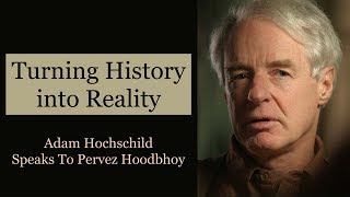 Turning History into Reality — Adam Hochschild Speaks To Pervez Hoodbhoy [upl. by Roosnam]