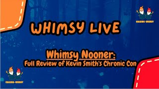 Whimsy Nooners Full Review of Kevin Smiths Chronic Con [upl. by Akenit]