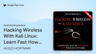 Hacking Wireless With Kali Linux Learn Fast… by HUGO HOFFMAN · Audiobook preview [upl. by Sirahc306]