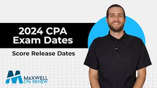 2024 CPA Exam Score Release Dates  Testing Windows  Maxwell CPA Review [upl. by Artapoelc]