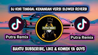 DJ KINI TINGGAL KENANGAN VERSI SLOWED REVERB 🎧PutraRemixdjviraljedagjedug [upl. by Emmanuel695]