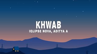 Iqlipse Nova Aditya A  Khwab Lyrics [upl. by Gerrie942]