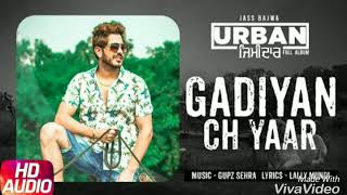 Gaddiyan ch yaar Full Video song Jass Bajwa Parmish Verma Latest Punjabi song 2018 [upl. by Naed]