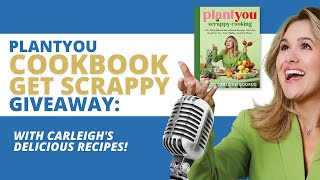 PlantYou Cookbook Giveaway Get Scrappy with Carleighs Delicious Recipes [upl. by Ttocserp864]