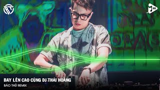 NONSTOP VINAHOUSE 2024  FULL SET NHẠC HƯỞNG THÁI HOÀNG REMIX  BAY LÊN CAO CÙNG DJ THÁI HOÀNG [upl. by Sucramel696]