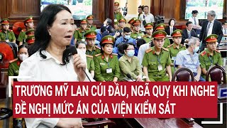 Điểm nóng Trương Mỹ Lan ngã quỵ khi nghe đề nghị mức án của viện Kiểm sát [upl. by Annawat]